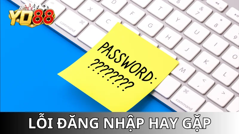 Lỗi thường gặp khiến bạn không thể đăng nhập Yo88